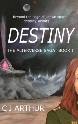 Destiny the Alterverse Saga: Book I by Arthur, Cj