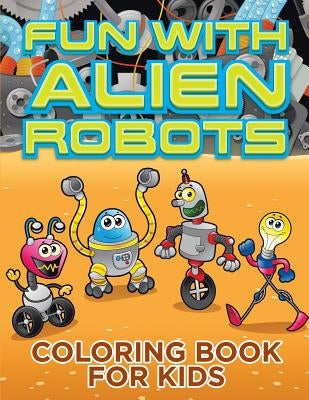 Fun with Alien Robots (Robot Colouring Book for Children 1) by Small, Melody