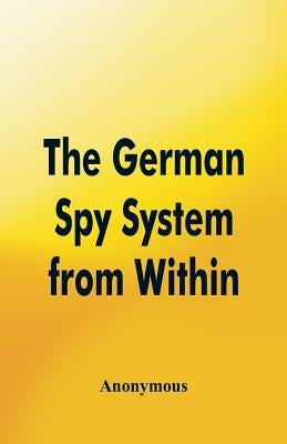 The German Spy System from Within by Anonymous