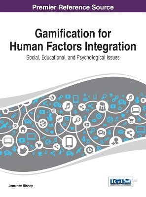 Gamification for Human Factors Integration: Social, Education, and Psychological Issues by Bishop, Jonathan