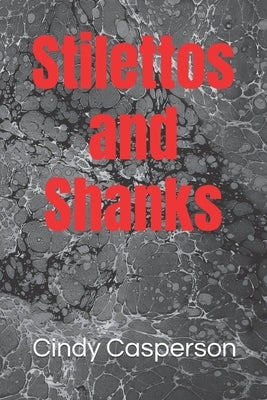 Stilettos and Shanks by Casperson, Cindy Lea
