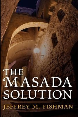 The Masada Solution by Fishman, Jeffrey M.