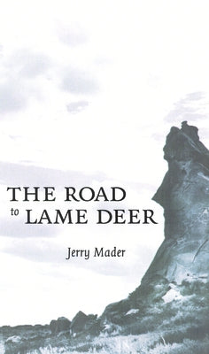 The Road to Lame Deer by Mader, Jerry