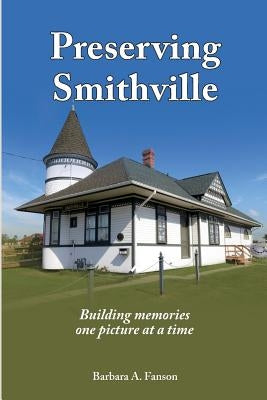 Preserving Smithville: Building memories one picture at a time by Fanson, Barbara a.