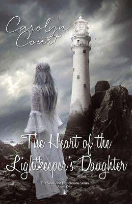 The Heart of the Lightkeeper's Daughter by Court, Carolyn