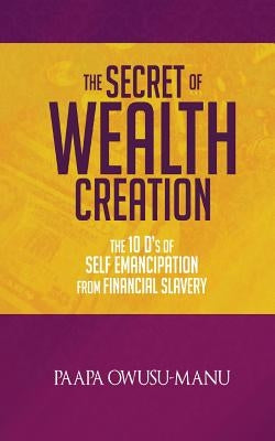 The Secret of Wealth Creation by Owusu-Manu, Paapa