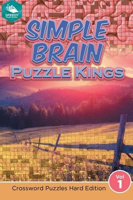 Simple Brain Puzzle Kings Vol 1: Crossword Puzzles Hard Edition by Speedy Publishing LLC