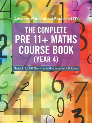 The Complete Pre 11+ Maths Course Book (Year 4): Suitable for Uk Grammar and Independent Schools by Advance Educational Services Ltd
