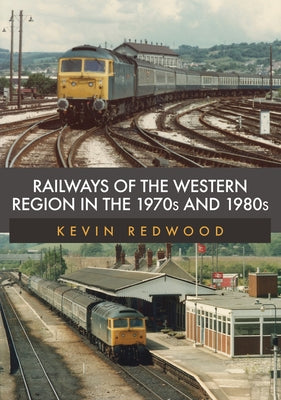 Railways of the Western Region in the 1970s and 1980s by Redwood, Kevin