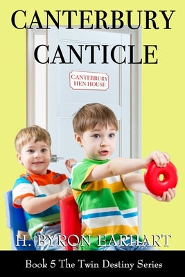 Canterbury Canticle: Book 5 of the Twin Destiny Series by Earhart, H. Byron