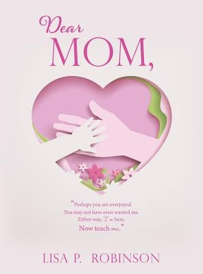 Dear Mom, by Robinson, Lisa P.
