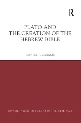 Plato and the Creation of the Hebrew Bible by Gmirkin, Russell E.