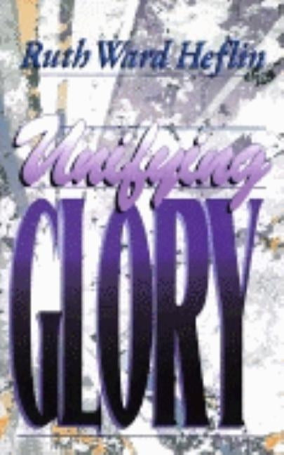 Unifying Glory by Heflin, Ruth Ward