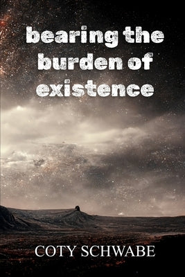 bearing the burden of existence by Threadgill, Tarah