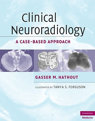 Clinical Neuroradiology: A Case-Based Approach by Hathout, Gasser M.