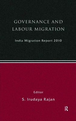 India Migration Report 2010: Governance and Labour Migration by Rajan, S. Irudaya