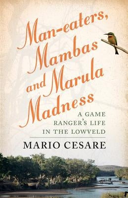 Man-eaters, Mambas and Marula Madness by Cesare, Mario