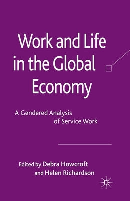 Work and Life in the Global Economy: A Gendered Analysis of Service Work by Howcroft, D.