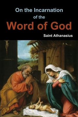 On the Incarnation of the Word of God by Athanasius, Saint