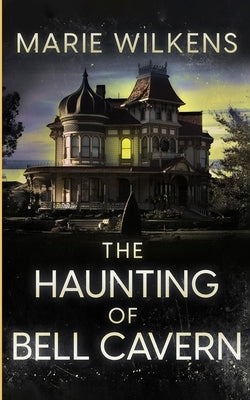 The Haunting of Bell Cavern by Wilkens, Marie