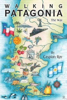 Walking Patagonia: The Way by Ray, Caspian