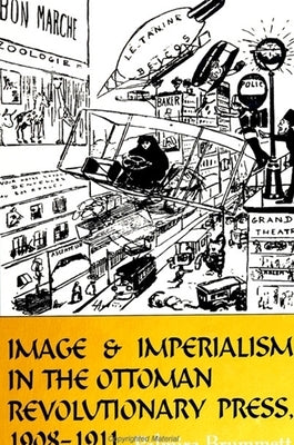 Image and Imperialism in the Ottoman Revolutionary Press, 1908-1911 by Brummett, Palmira