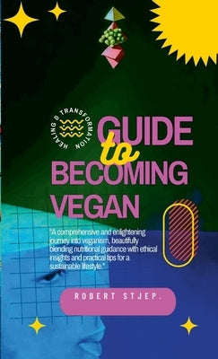 Guide to Becoming Vegan by Stjep, Robert