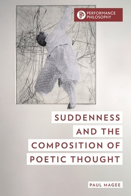 Suddenness and the Composition of Poetic Thought by Magee, Paul
