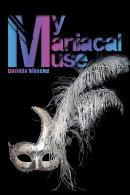 My Maniacal Muse by Wheeler, Dorinda