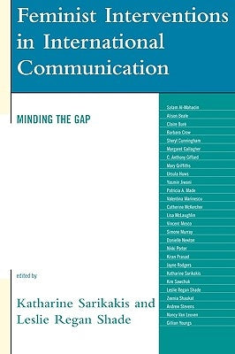 Feminist Interventions in International Communication: Minding the Gap by Sarikakis, Katharine