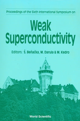 Weak Superconductivity - Proceedings of the 6th International Symposium by Benacka, Stefan