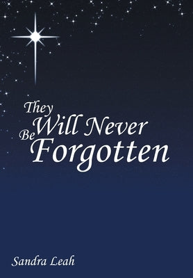 They Will Never Be Forgotten by Leah, Sandra
