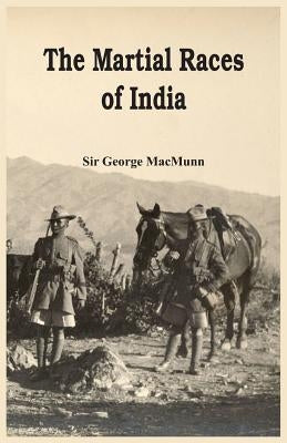 The Martial Races of India by Macmunn, George