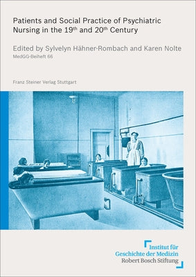 Patients and Social Practice of Psychiatric Nursing in the 19th and 20th Century by Hahner-Rombach, Sylvelyn