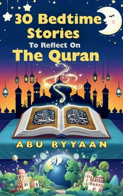 30 Bedtime Stories To Reflect On The Quran by Ryyaan, Abu