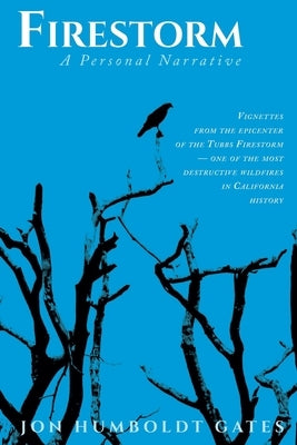 Firestorm: Vignettes From The Epicenter of the Tubbs Firestorm - One of the Most Destructive Wildfires in California History by Gates, Jon Humboldt
