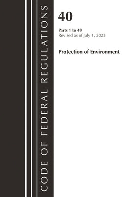 Code of Federal Regulations, Title 40 Protection of the Environment 1-49, Revised as of July 1, 2023 by Office of the Federal Register (U S )