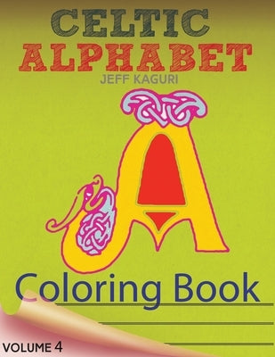 Celtic Alphabet Coloring Book: Celtic Letters: A Set of 26 Original, Hand-Drawn Letters To Color by Kaguri, Jeff