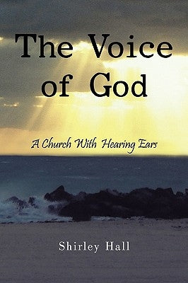 The Voice of God: A Church With Hearing Ears by Hall, Shirley