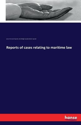 Reports of cases relating to maritime law by Aspinall, James Perronet