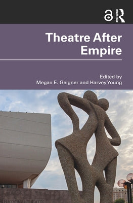 Theatre After Empire by E. Geigner, Megan