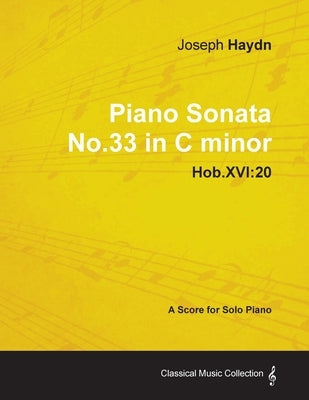 Joseph Haydn - Piano Sonata No.33 in C minor - Hob.XVI: 20 - A Score for Solo Piano by Haydn, Joseph