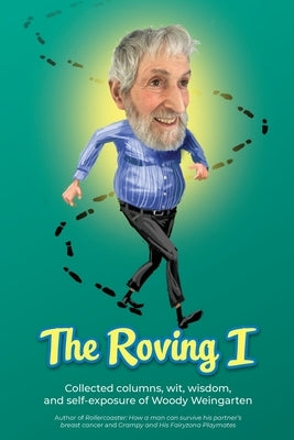 The Roving I: Collected columns, wit, wisdom, and self-exposure of Woody Weingarten by Weingarten, Woody