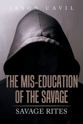 The Mis-Education of the Savage: Savage Rites by Cavil, Jason
