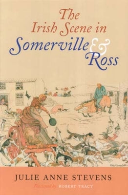 The Irish Scene in Somerville and Ross by Stevens, Julie Anne