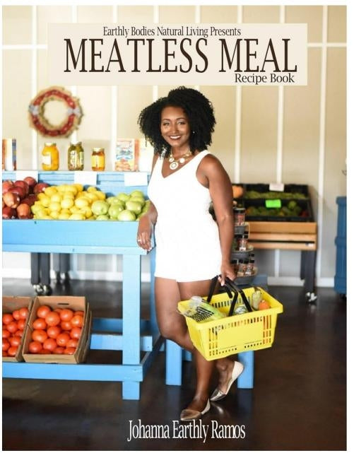 Meatless Meal Recipe Book by Ramos, Johanna Earthly