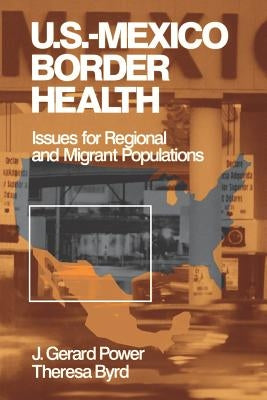Us-Mexico Border Health: Issues for Regional and Migrant Populations by Power, J. Gerard