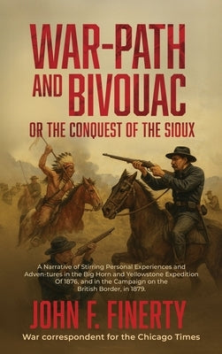 Warpath and Bivouac, or The Conquest of the Sioux by Finerty, John