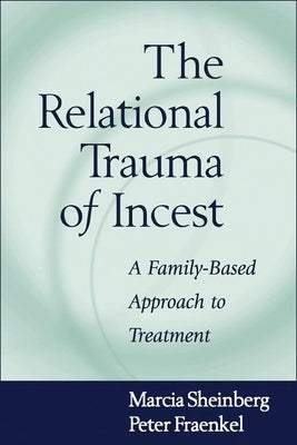 The Relational Trauma of Incest: A Family-Based Approach to Treatment by Sheinberg, Marcia