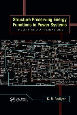 Structure Preserving Energy Functions in Power Systems: Theory and Applications by Padiyar, K. R.